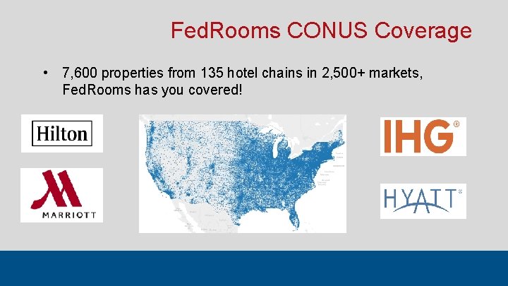 Fed. Rooms CONUS Coverage • 7, 600 properties from 135 hotel chains in 2, Fed. Rooms CONUS Coverage • 7, 600 properties from 135 hotel chains in 2,