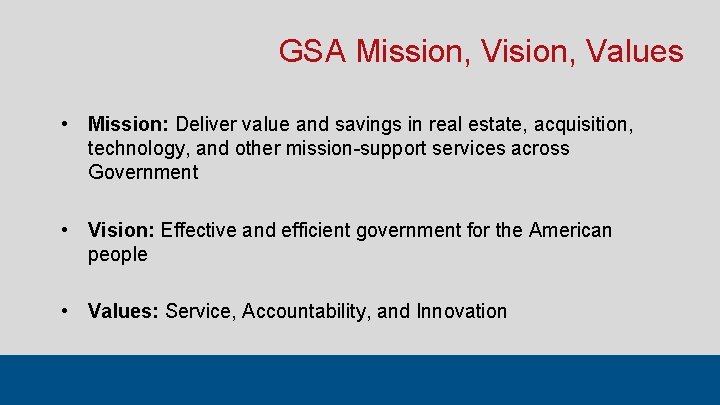 GSA Mission, Vision, Values • Mission: Deliver value and savings in real estate, acquisition, GSA Mission, Vision, Values • Mission: Deliver value and savings in real estate, acquisition,