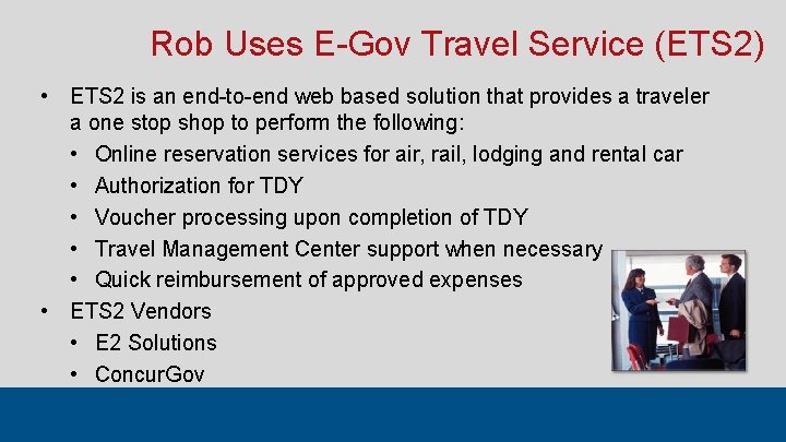 Rob Uses E-Gov Travel Service (ETS 2) • ETS 2 is an end-to-end web Rob Uses E-Gov Travel Service (ETS 2) • ETS 2 is an end-to-end web