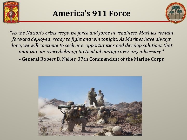 America’s 911 Force “As the Nation’s crisis response force and force in readiness, Marines