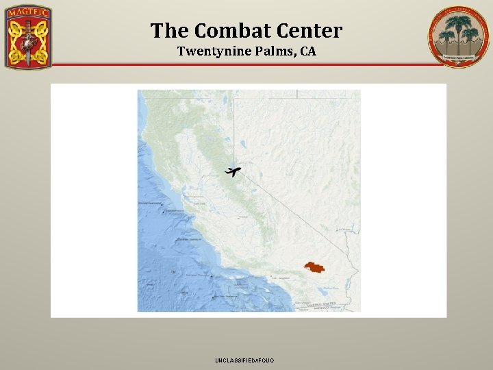 The Combat Center Twentynine Palms, CA UNCLASSIFIED//FOUO 