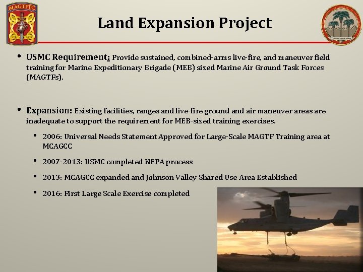 Land Expansion Project • USMC Requirement: Provide sustained, combined-arms live-fire, and maneuver field •