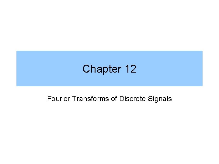 Chapter 12 Fourier Transforms of Discrete Signals 