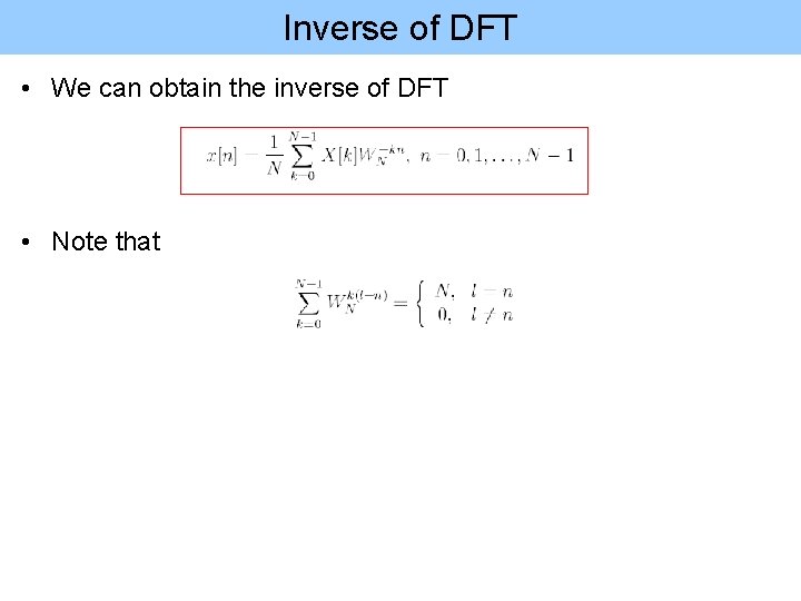 Inverse of DFT • We can obtain the inverse of DFT • Note that