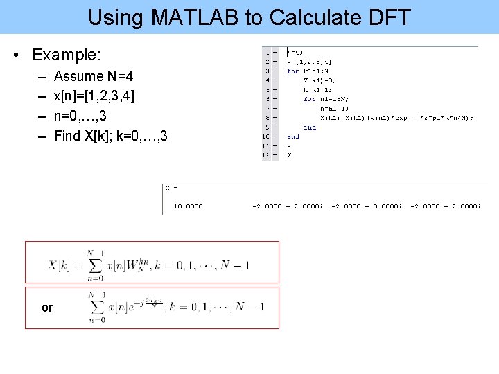 Using MATLAB to Calculate DFT • Example: – – or Assume N=4 x[n]=[1, 2,