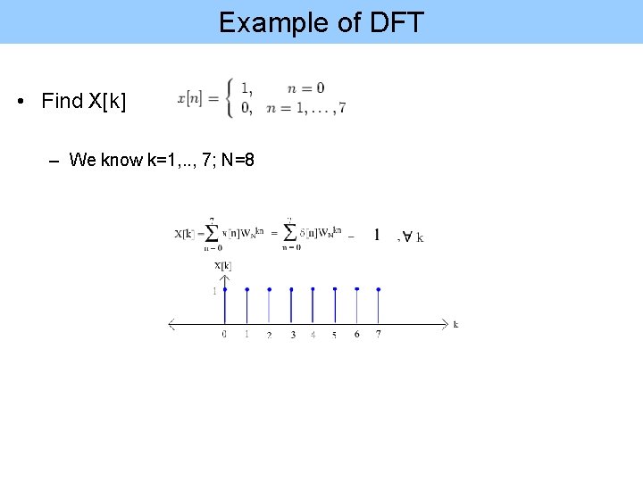 Example of DFT • Find X[k] – We know k=1, . . , 7;