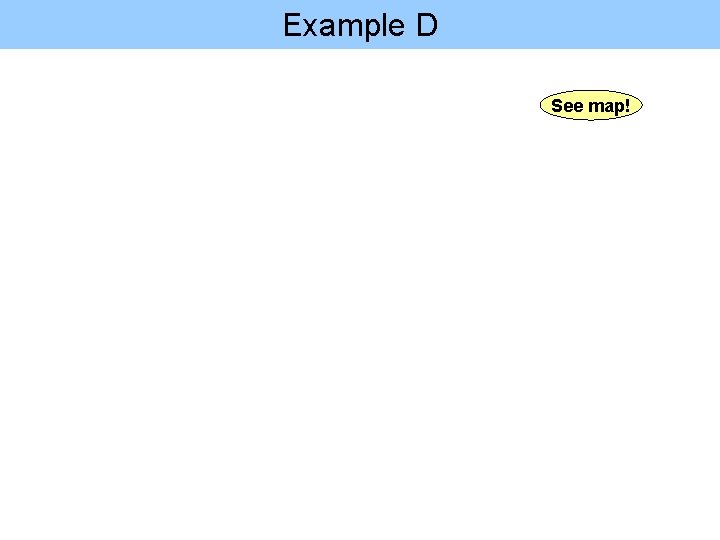 Example D See map! 