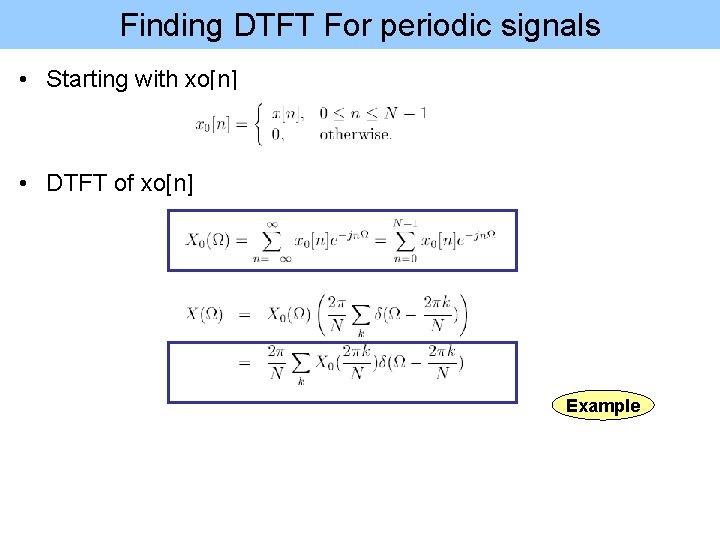 Finding DTFT For periodic signals • Starting with xo[n] • DTFT of xo[n] Example