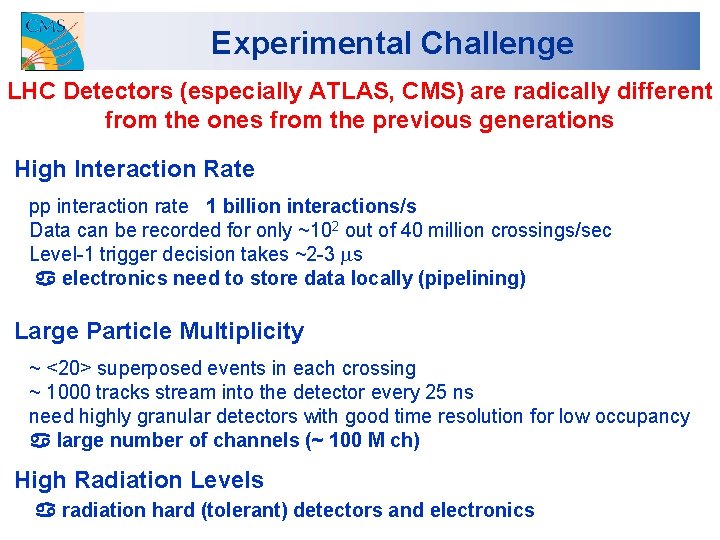 Experimental Challenge LHC Detectors (especially ATLAS, CMS) are radically different from the ones from
