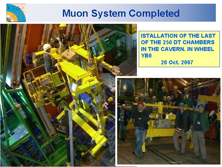 Muon System Completed ISTALLATION OF THE LAST OF THE 250 DT CHAMBERS IN THE
