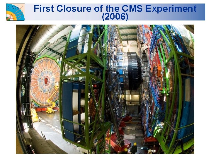 First Closure of the CMS Experiment (2006) 