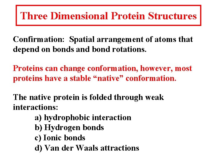 Three Dimensional Protein Structures Confirmation: Spatial arrangement of atoms that depend on bonds and