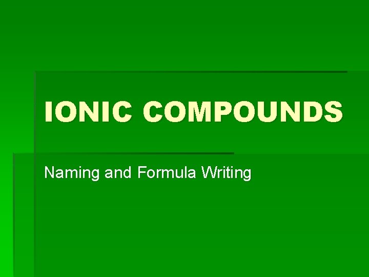 IONIC COMPOUNDS Naming and Formula Writing 