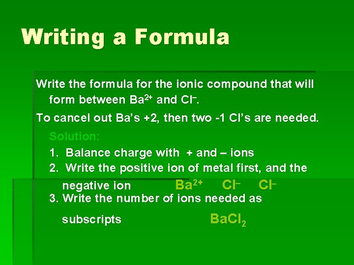 Writing a Formula Write the formula for the ionic compound that will form between