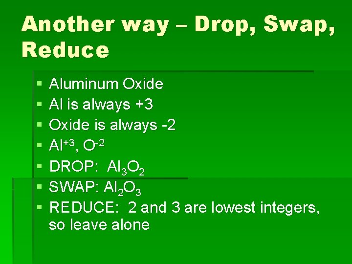 Another way – Drop, Swap, Reduce § § § § Aluminum Oxide Al is