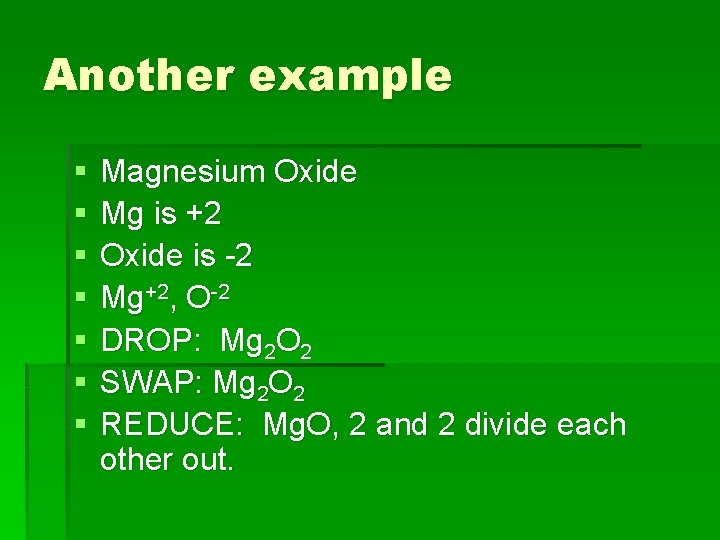 Another example § § § § Magnesium Oxide Mg is +2 Oxide is -2