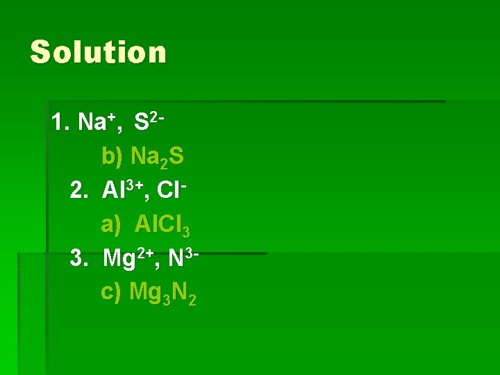 Solution 1. Na+, S 2 b) Na 2 S 2. Al 3+, Cla) Al.