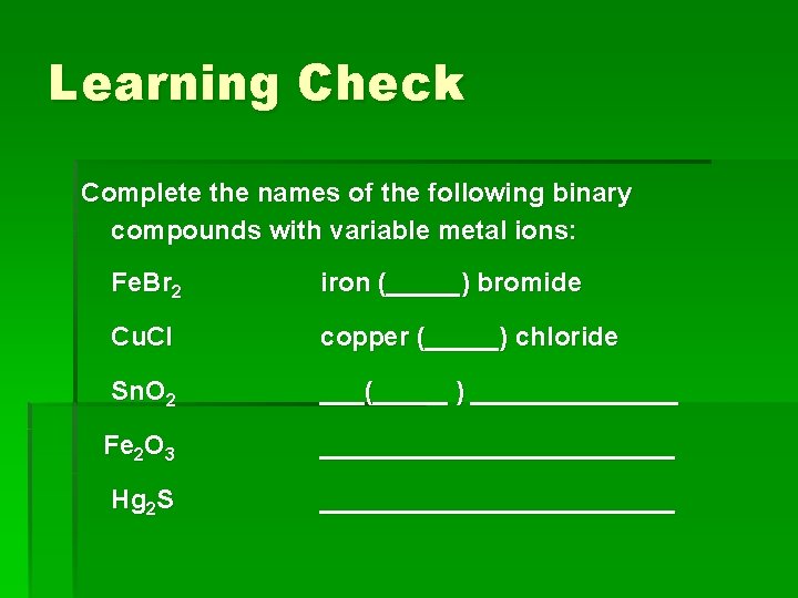 Learning Check Complete the names of the following binary compounds with variable metal ions: