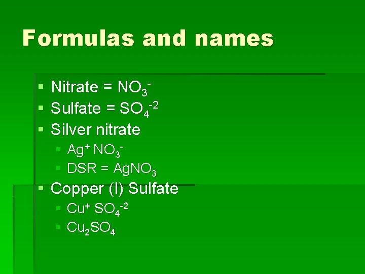 Formulas and names § § § Nitrate = NO 3 Sulfate = SO 4