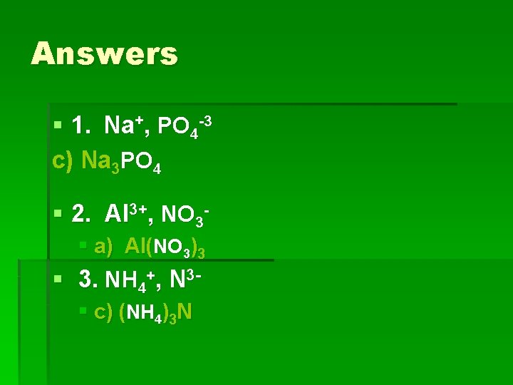 Answers § 1. Na+, PO 4 -3 c) Na 3 PO 4 § 2.