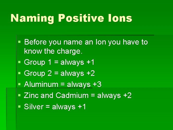 Naming Positive Ions § Before you name an Ion you have to know the