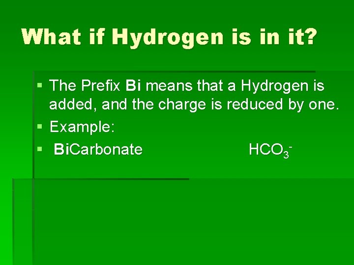 What if Hydrogen is in it? § The Prefix Bi means that a Hydrogen