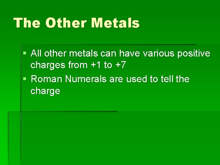 The Other Metals § All other metals can have various positive charges from +1