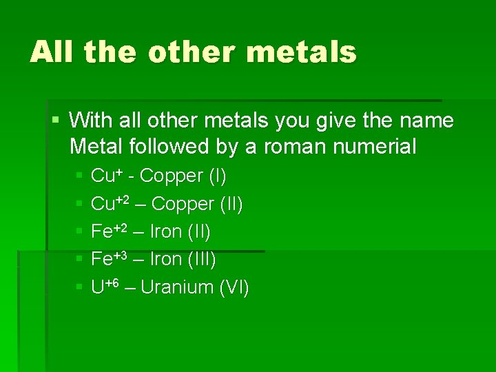 All the other metals § With all other metals you give the name Metal