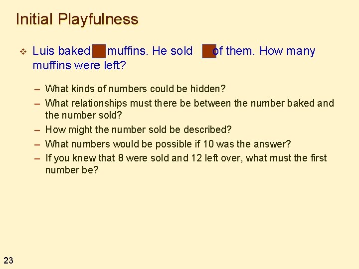 Initial Playfulness v Luis baked muffins. He sold muffins were left? of them. How