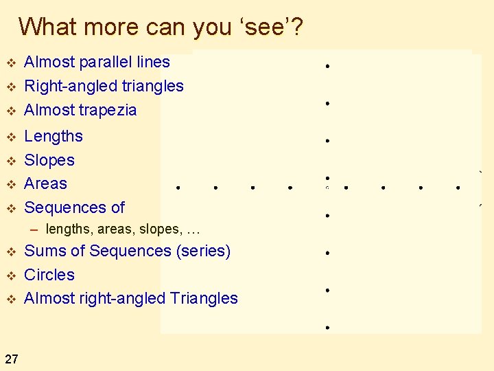 What more can you ‘see’? v v v v Almost parallel lines Right-angled triangles