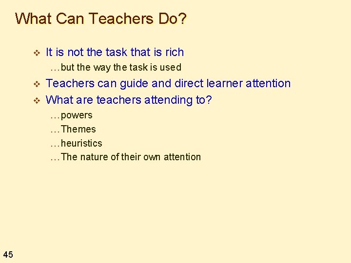 What Can Teachers Do? v It is not the task that is rich …