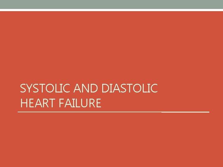 SYSTOLIC AND DIASTOLIC HEART FAILURE 
