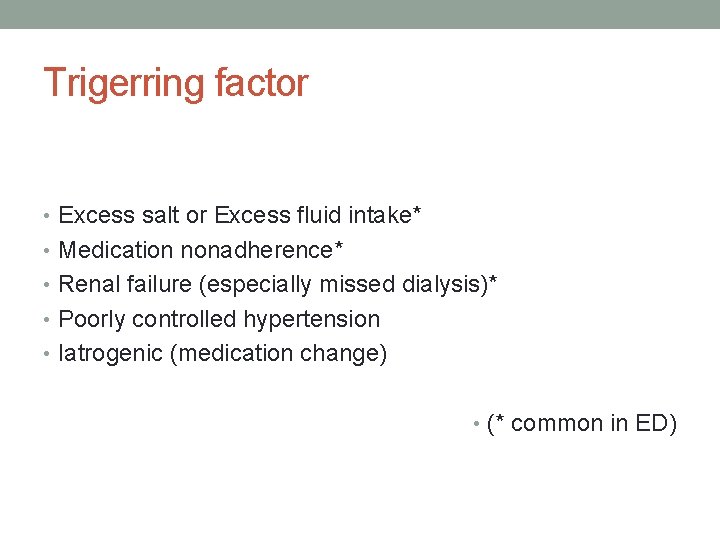 Trigerring factor • Excess salt or Excess fluid intake* • Medication nonadherence* • Renal
