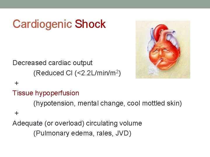 Cardiogenic Shock Decreased cardiac output (Reduced CI (<2. 2 L/min/m 2) + Tissue hypoperfusion