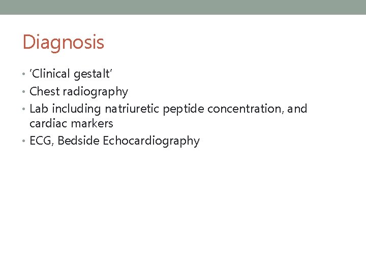 Diagnosis • ‘Clinical gestalt’ • Chest radiography • Lab including natriuretic peptide concentration, and