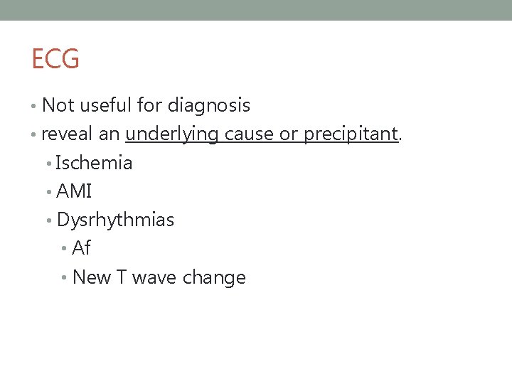 ECG • Not useful for diagnosis • reveal an underlying cause or precipitant. •