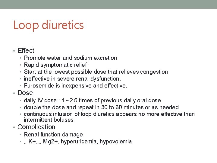 Loop diuretics • Effect • Promote water and sodium excretion • Rapid symptomatic relief
