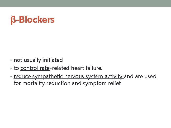 β-Blockers • not usually initiated • to control rate-related heart failure. • reduce sympathetic