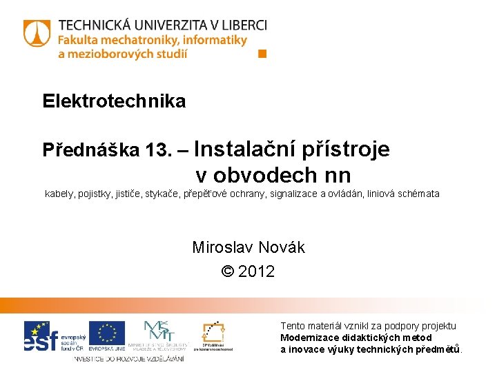 Elektrotechnika Přednáška 13. – Instalační přístroje v obvodech nn kabely, pojistky, jističe, stykače, přepěťové