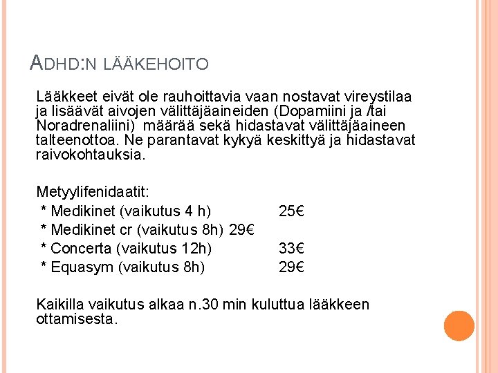 ADHD: N LÄÄKEHOITO Lääkkeet eivät ole rauhoittavia vaan nostavat vireystilaa ja lisäävät aivojen välittäjäaineiden