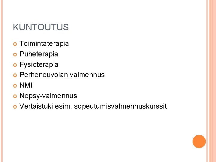 KUNTOUTUS Toimintaterapia Puheterapia Fysioterapia Perheneuvolan valmennus NMI Nepsy-valmennus Vertaistuki esim. sopeutumisvalmennuskurssit 