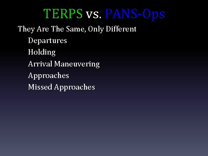 TERPS vs. PANS-Ops They Are The Same, Only Different Departures Holding Arrival Maneuvering Approaches