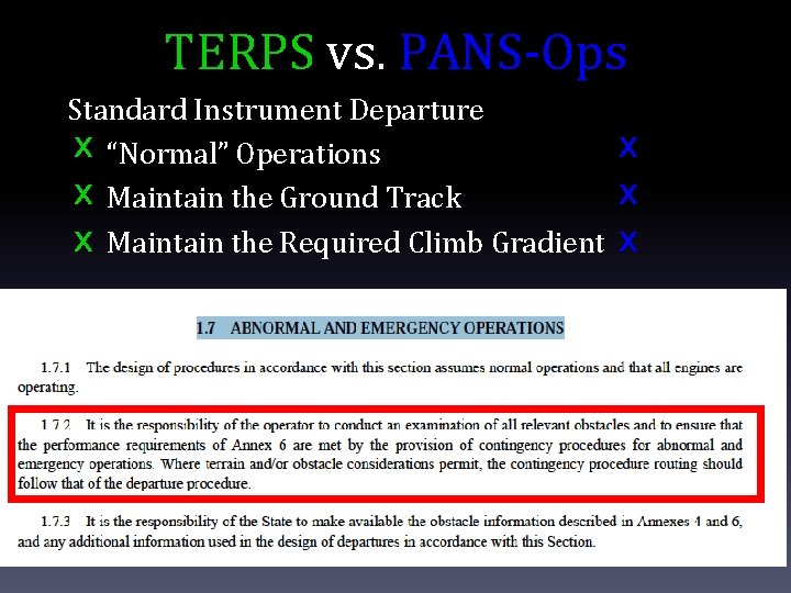 TERPS vs. PANS-Ops Standard Instrument Departure X “Normal” Operations X Maintain the Ground Track