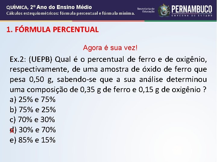QUÍMICA, 2º Ano do Ensino Médio Cálculos estequiométricos: fórmula percentual e fórmula mínima. 1. QUÍMICA, 2º Ano do Ensino Médio Cálculos estequiométricos: fórmula percentual e fórmula mínima. 1.