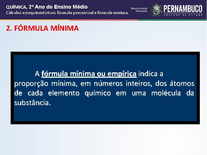 QUÍMICA, 2º Ano do Ensino Médio Cálculos estequiométricos: fórmula percentual e fórmula mínima. 2. QUÍMICA, 2º Ano do Ensino Médio Cálculos estequiométricos: fórmula percentual e fórmula mínima. 2.