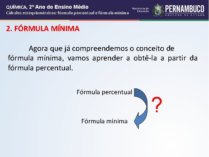 QUÍMICA, 2º Ano do Ensino Médio Cálculos estequiométricos: fórmula percentual e fórmula mínima 2. QUÍMICA, 2º Ano do Ensino Médio Cálculos estequiométricos: fórmula percentual e fórmula mínima 2.