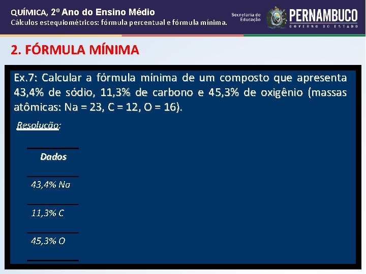 QUÍMICA, 2º Ano do Ensino Médio Cálculos estequiométricos: fórmula percentual e fórmula mínima. 2. QUÍMICA, 2º Ano do Ensino Médio Cálculos estequiométricos: fórmula percentual e fórmula mínima. 2.