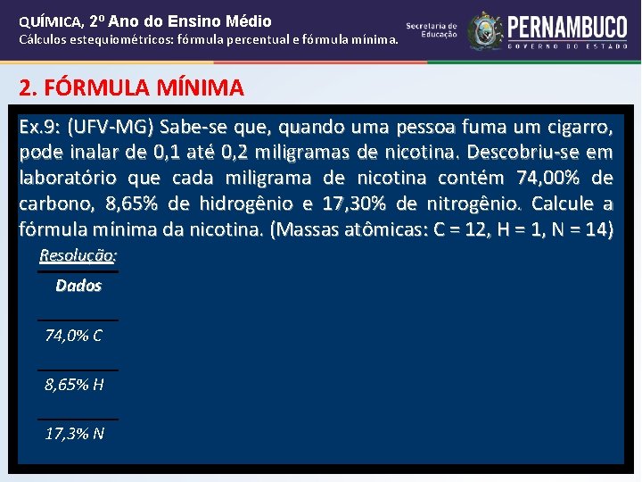 QUÍMICA, 2º Ano do Ensino Médio Cálculos estequiométricos: fórmula percentual e fórmula mínima. 2. QUÍMICA, 2º Ano do Ensino Médio Cálculos estequiométricos: fórmula percentual e fórmula mínima. 2.