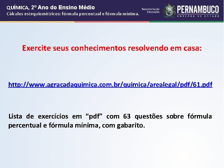 QUÍMICA, 2º Ano do Ensino Médio Cálculos estequiométricos: fórmula percentual e fórmula mínima. Exercite QUÍMICA, 2º Ano do Ensino Médio Cálculos estequiométricos: fórmula percentual e fórmula mínima. Exercite