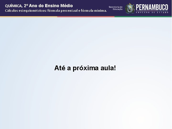 QUÍMICA, 2º Ano do Ensino Médio Cálculos estequiométricos: fórmula percentual e fórmula mínima. Até QUÍMICA, 2º Ano do Ensino Médio Cálculos estequiométricos: fórmula percentual e fórmula mínima. Até